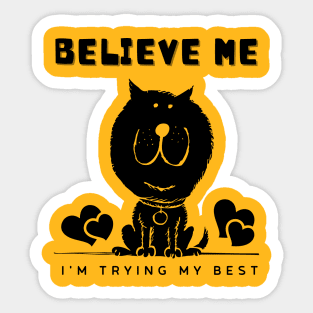 Believe Me I'm Trying My Best - Funny cat shirt Sticker